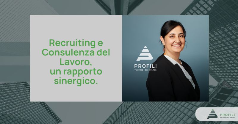 Recruiting e Consulenza del Lavoro, un rapporto sinergico.